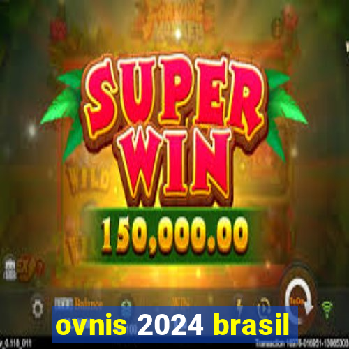 ovnis 2024 brasil